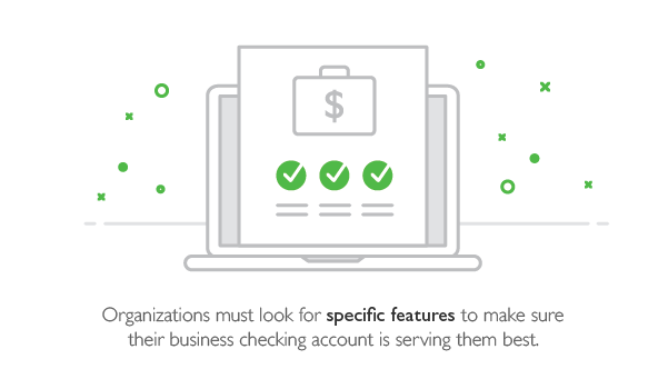 Illustration with caption: Organizations must look for specific features to make sure their business checking account is serving them best.